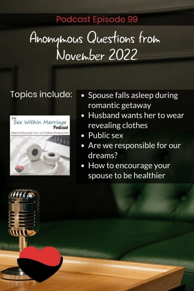 Topics include:
Spouse falls asleep during romantic getaway
Husband wants her to wear revealing clothes
Public sex
Are we responsible for our dreams?
How to encourage your spouse to be healthier