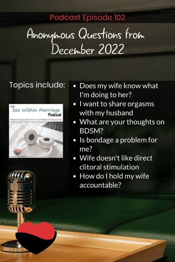 Topics Include:
Does my wife know what I'm doing to her?
I want to share orgasms with my husband
What are your thoughts on BDSM?
Is bondage a problem for me?
Wife doesn't like direct clitoral stimulation
How do I hold my wife accountable?
