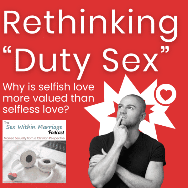 Rethinking "Duty Sex" - Why is selfish love more valued than selfless love?