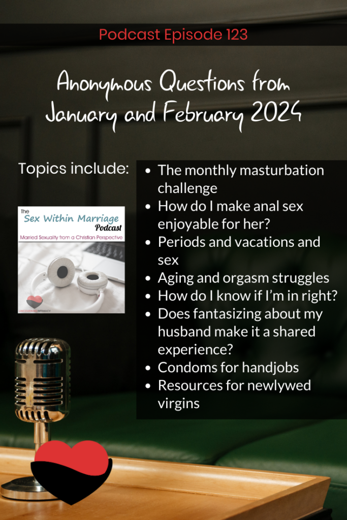 Topics include:
The monthly masturbation challenge
How do I make anal sex enjoyable for her?
Periods and vacations and sex
Aging and orgasm struggles
How do I know if I’m in right?
Does fantasizing about my husband make it a shared experience?
Condoms for handjobs
Resources for newlywed virgins
