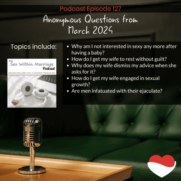 Topics include:
Why am I not interested in sexy any more after having a baby?
How do I get my wife to rest without guilt?
Why does my wife dismiss my advice when she asks for it?
How do I get my wife engaged in sexual growth?
Are men infatuated with their ejaculate?