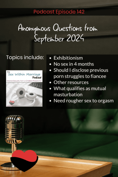 Topics include:
Exhibitionism
No sex in 4 months
Should I disclose previous porn struggles to fiancee
Other resources
What qualifies as mutual masturbation
Need rougher sex to orgasm