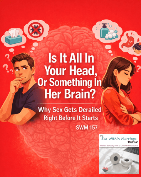 Is it all in your head, or something in her brain? Why sex gets derailed right before it starts. SWM 157