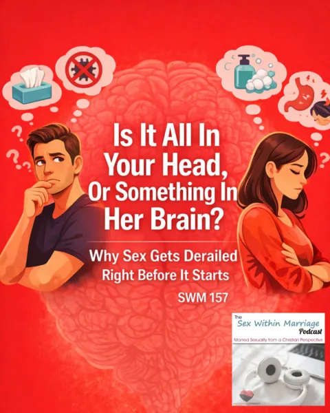 Is it all in your head, or something in her brain?  Why sex gets derailed right before it starts.  SWM 157