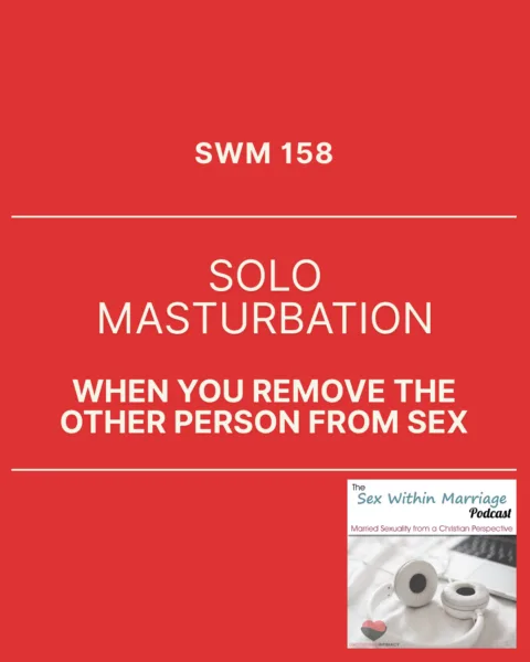 SWM 158 - Solo masturbation - when you remove the other person from sex