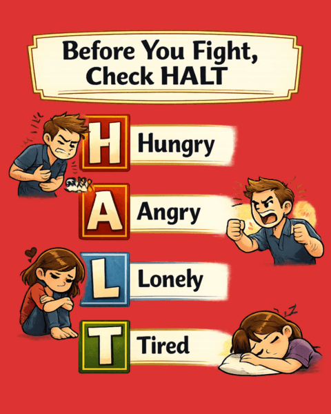 Before you fight, check HALT
Hungry, Angry, Lonely, Tired