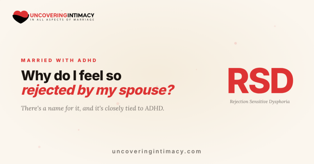 Why do I feel so rejected by my spouse? Rejection Sensitive Dysphoria.