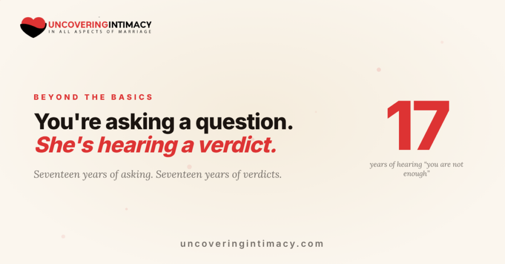 Why does my wife refuse intimacy beyond the basics? You're asking a question, she's hearing a verdict.