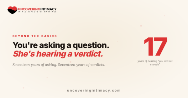 Why does my wife refuse intimacy beyond the basics? You're asking a question, she's hearing a verdict.