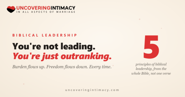 Biblical leadership in marriage is a weight, not a rank: you're not leading, you're just outranking.