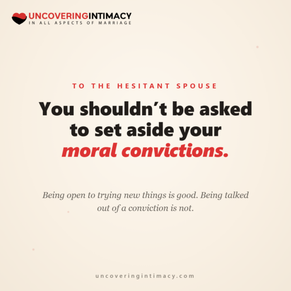 You shouldn't be asked to set aside your moral convictions. Being open to trying new things is good. Being talked out of a conviction is not.