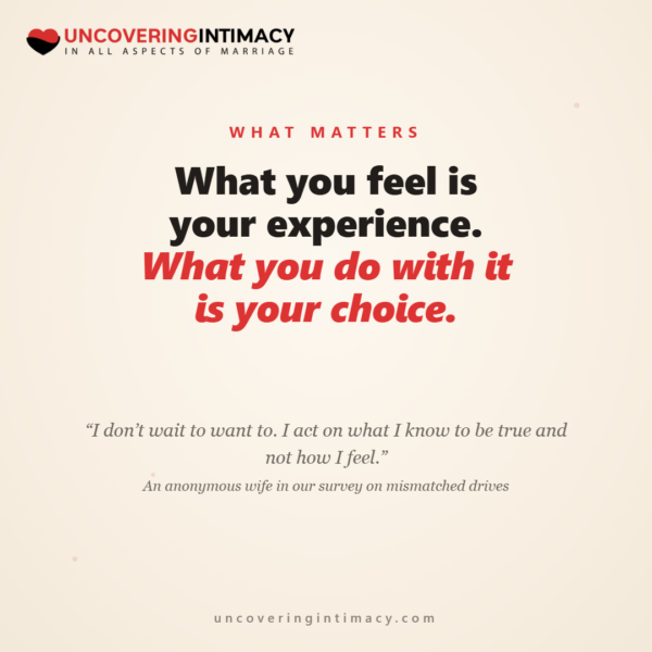 What you feel is your experience. What you do with it is your choice.